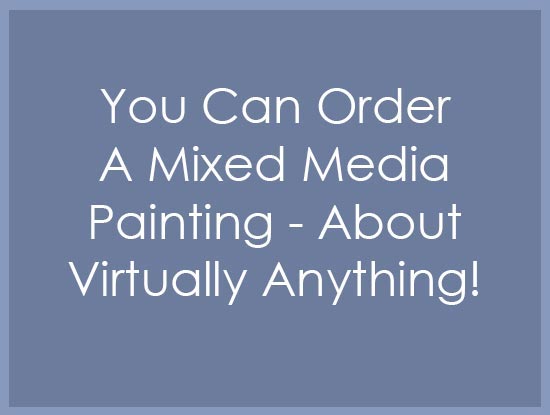 You can order a mixed media custom canvas painting. Commission art of anything you love - whether it's your family, hobbies or travels.